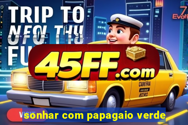 sonhar com papagaio verde